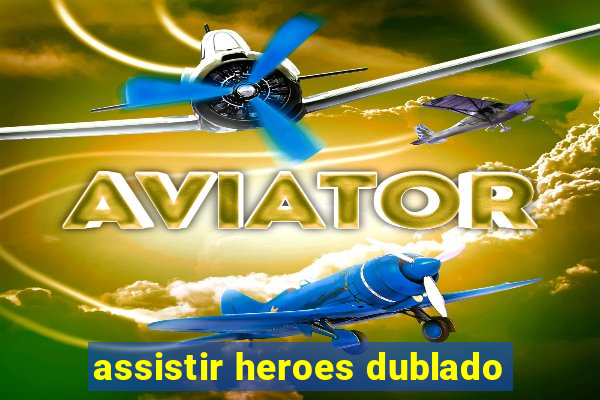 assistir heroes dublado